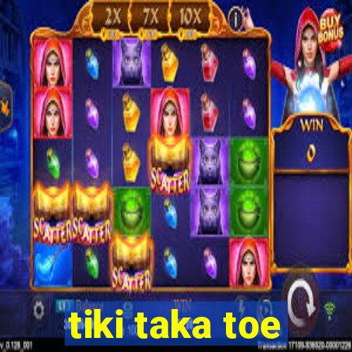 tiki taka toe
